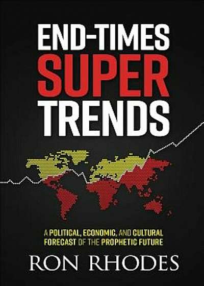 End-Times Super Trends: A Political, Economic, and Cultural Forecast of the Prophetic Future, Paperback