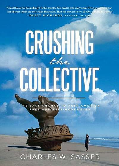 Crushing the Collective: The Last Chance to Keep America Free and Self-Governing, Hardcover