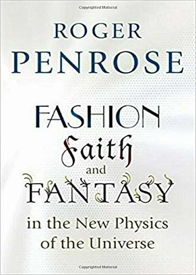 Fashion, Faith, and Fantasy in the New Physics of the Universe, Paperback