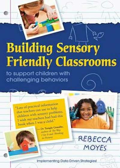 Building Sensory Friendly Classrooms to Support Children with Challenging Behaviors: Using Data and Cognitive Behavioral Therapy to Teach Replacement, Paperback