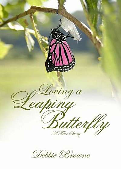 Loving a Leaping Butterfly: A True Story, Paperback