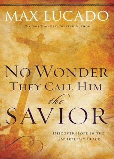 No Wonder They Call Him the Savior: Discover Hope in the Unlikeliest Place, Paperback