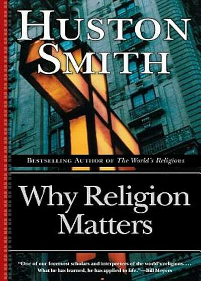 Why Religion Matters: The Fate of the Human Spirit in an Age of Disbelief, Paperback