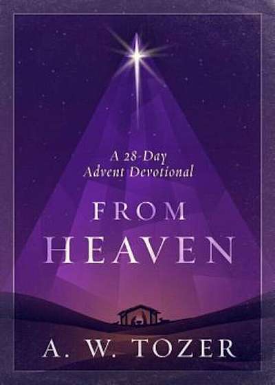 From Heaven: A 28-Day Advent Devotional, Hardcover