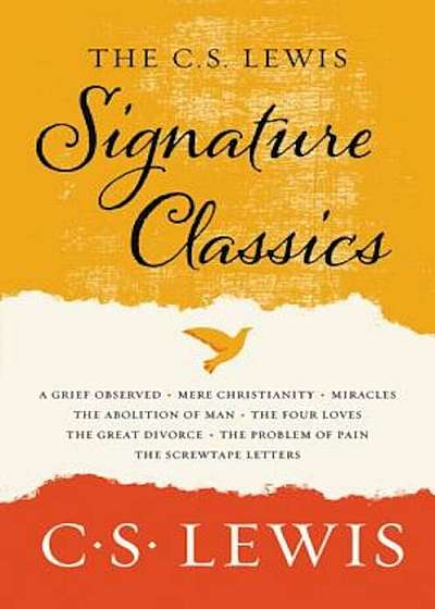 The C. S. Lewis Signature Classics: An Anthology of 8 C. S. Lewis Titles: Mere Christianity, the Screwtape Letters, Miracles, the Great Divorce, the P, Paperback