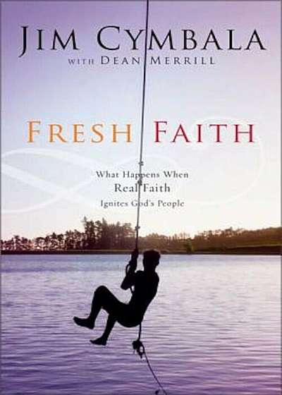 Fresh Faith: What Happens When Real Faith Ignites God's People, Paperback