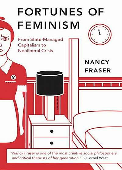 Fortunes of Feminism: From State-Managed Capitalism to Neoliberal Crisis, Paperback