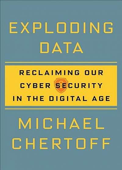 Exploding Data: Reclaiming Our Cyber Security in the Digital Age, Hardcover