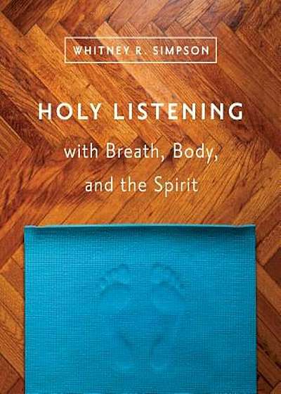 Holy Listening with Breath, Body, and the Spirit, Paperback
