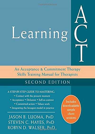 Learning ACT: An Acceptance and Commitment Therapy Skills Training Manual for Therapists, Paperback