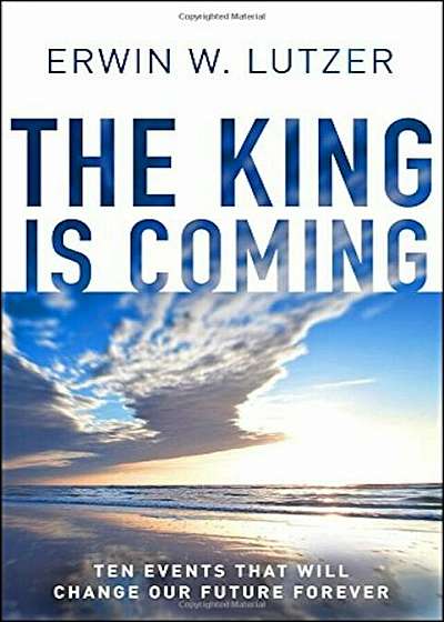 The King Is Coming: Ten Events That Will Change Our Future Forever, Paperback