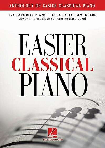 Anthology of Easier Classical Piano: 174 Favorite Piano Pieces by 44 Composers, Lower Intermediate to Intermediate Level, Paperback