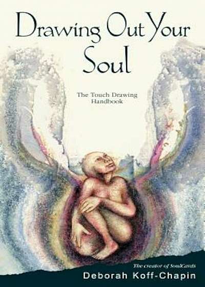 Drawing Out Your Soul: The Touch Drawing Handbook, Paperback