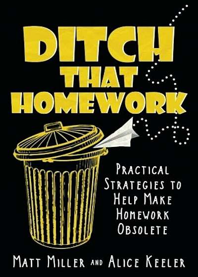 Ditch That Homework: Practical Strategies to Help Make Homework Obsolete, Paperback