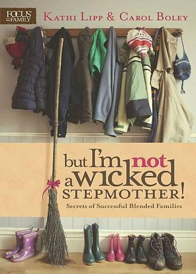 But I'm Not a Wicked Stepmother!: Secrets of Successful Blended Families, Paperback