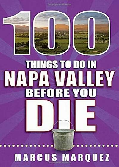 100 Things to Do in Napa Valley Before You Die, Paperback