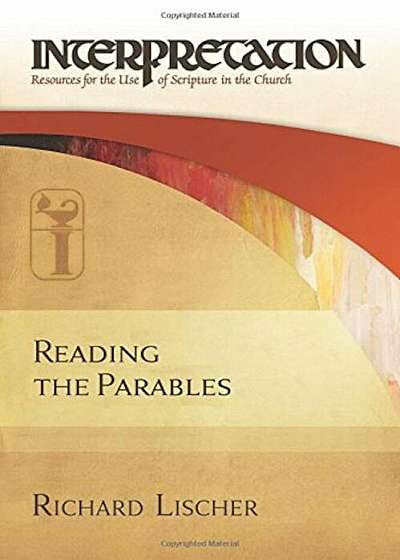Reading the Parables: Interpretation: Resources for the Use of Scripture in the Church, Hardcover