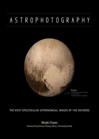 Astrophotography: The Most Spectacular Astronomical Images of the Universe, Hardcover