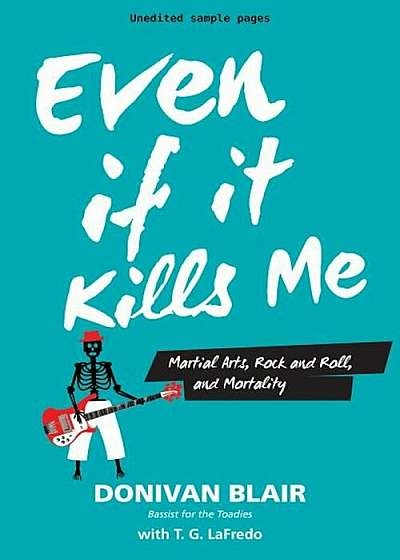 Even If It Kills Me: Martial Arts, Rock and Roll, and Mortality, Paperback