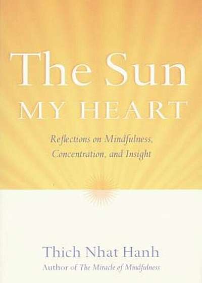 The Sun My Heart: Reflections on Mindfulness, Concentration, and Insight, Paperback