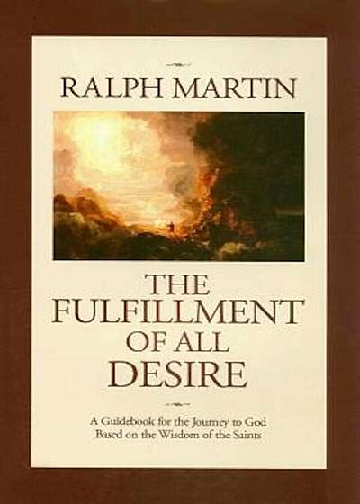 The Fulfillment of All Desire: A Guidebook for the Journey to God Based on the Wisdom of the Saints, Hardcover