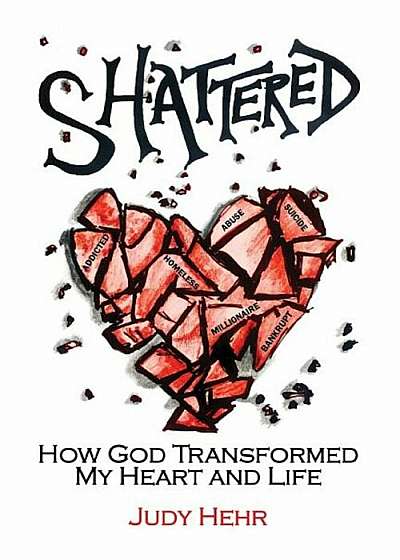 Shattered: How God Transformed My Heart and Life, Paperback