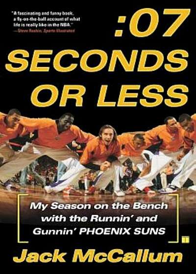 Seven Seconds or Less: My Season on the Bench with the Runnin' and Gunnin' Phoenix Suns, Paperback
