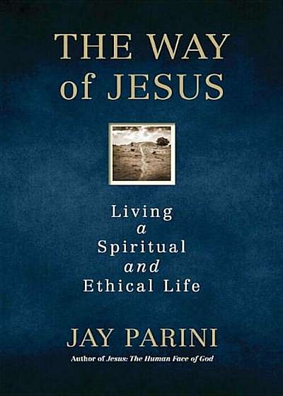 The Way of Jesus: Living a Spiritual and Ethical Life, Hardcover