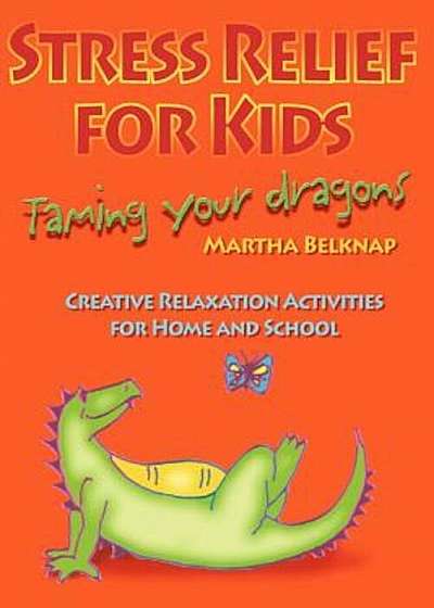 Stress Relief for Kids: Taming Your Dragons, Paperback
