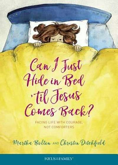 Can I Just Hide in Bed 'Til Jesus Comes Back': Facing Life with Courage, Not Comforters, Paperback