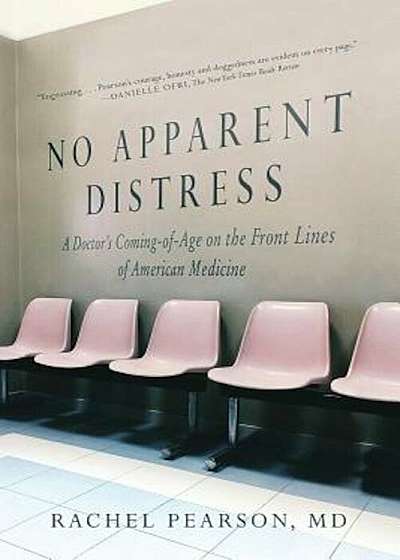 No Apparent Distress: A Doctor's Coming of Age on the Front Lines of American Medicine, Paperback