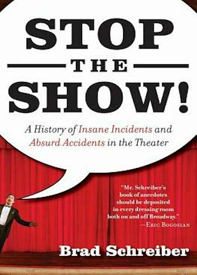 Stop the Show!: A History of Insane Incidents and Absurd Accidents in the Theater, Paperback