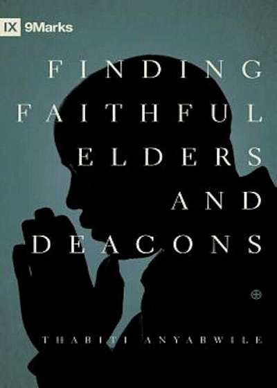 Finding Faithful Elders and Deacons, Paperback
