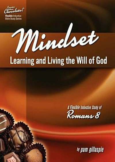 Sweeter Than Chocolate! Mindset: Learning and Living the Will of God -- An Inductive Study of Romans 8, Paperback