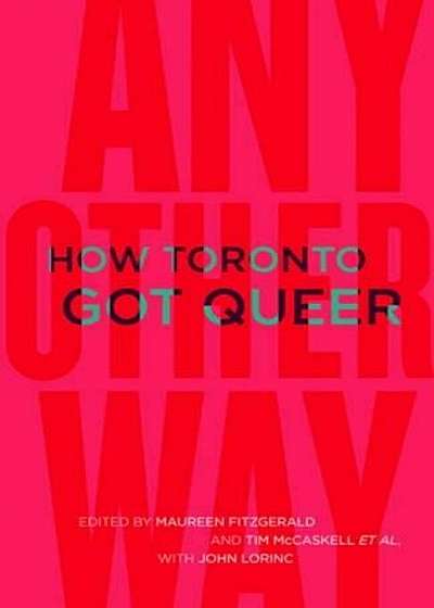 Any Other Way: How Toronto Got Queer, Paperback