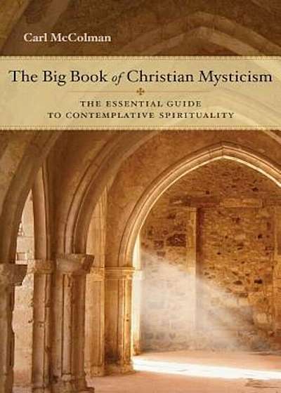 The Big Book of Christian Mysticism: The Essential Guide to Contemplative Spirituality, Paperback