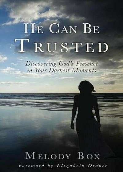 He Can Be Trusted: Discovering God's Presence in Your Darkest Moments, Paperback