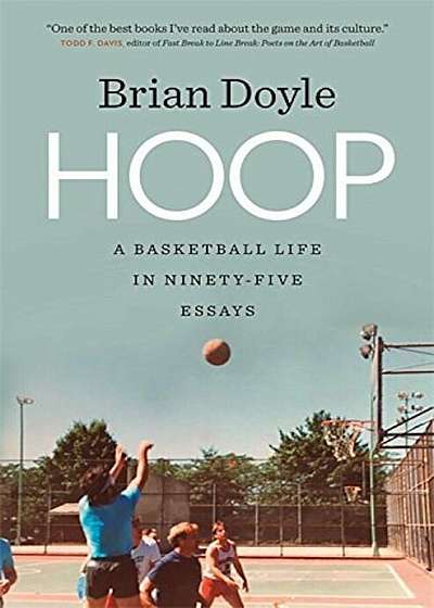Hoop: A Basketball Life in Ninety-Five Essays, Hardcover