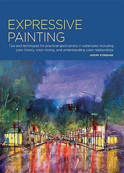 Portfolio: Expressive Painting: Tips and Techniques for Practical Applications in Watercolor, Including Color Theory, Color Mixing, and Understanding, Paperback