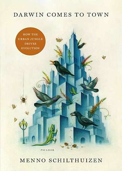 Darwin Comes to Town: How the Urban Jungle Drives Evolution, Hardcover