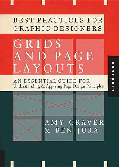 Best Practices for Graphic Designers: Grids and Page Layouts: An Essential Guideline for Understanding & Applying Page Design Principles, Paperback