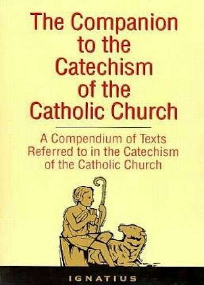 The Companion to the Catechism of the Catholic Church: A Compendium of Texts Referred to in the Catechism of the Catholic Church Including an Addendum, Paperback