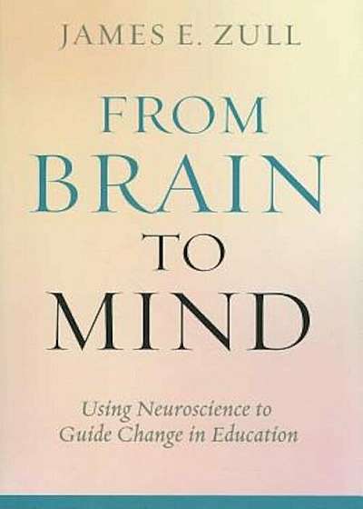 From Brain to Mind: Using Neuroscience to Guide Change in Education, Paperback