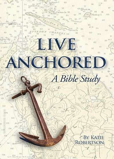 Live Anchored: A Bible Study, Paperback