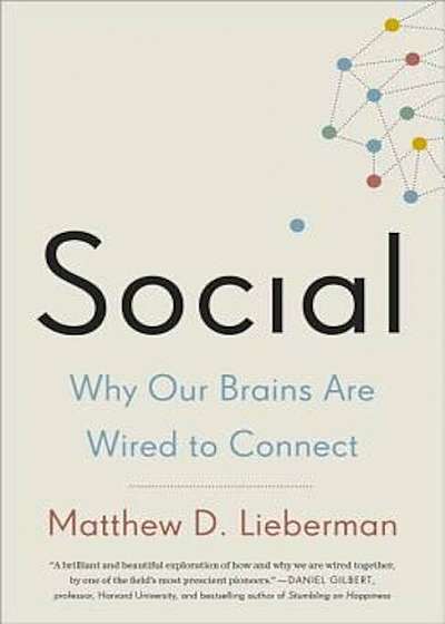 Social: Why Our Brains Are Wired to Connect, Paperback