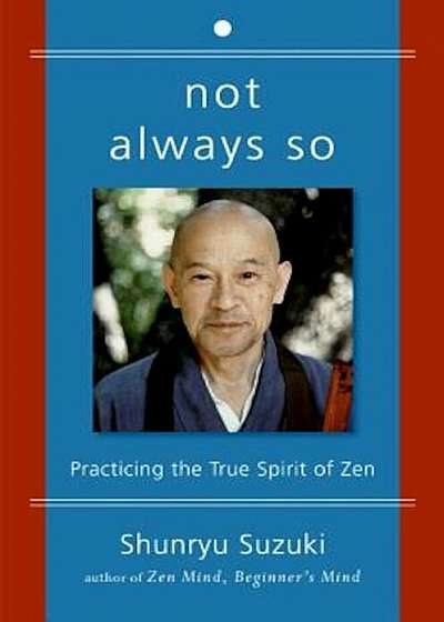 Not Always So: Practicing the True Spirit of Zen, Paperback