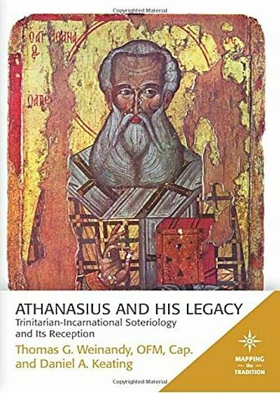 Athanasius and His Legacy: Trinitarian-Incarnational Soteriology and Its Reception, Paperback