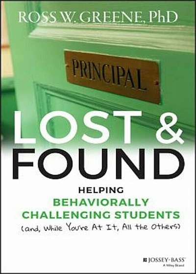 Lost and Found: Helping Behaviorally Challenging Students (And, While You're at It, All the Others), Hardcover