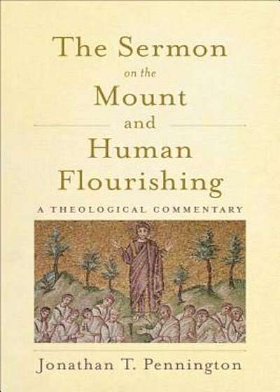 The Sermon on the Mount and Human Flourishing: A Theological Commentary, Paperback