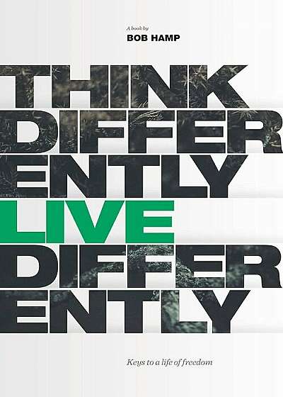 Think Differently Live Differently: Keys to a Life of Freedom, Hardcover
